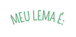 MEU LEMA É
